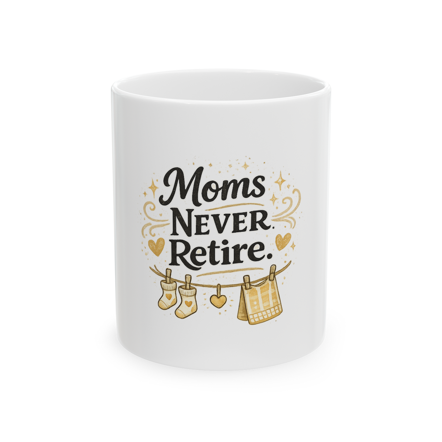 Moms Never Retire Ceramic Mug — 11oz & 15oz Coffee Cup