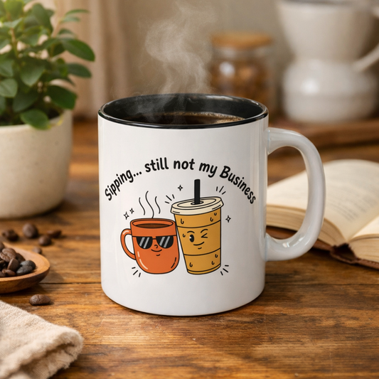 Sipping... Still Not My Business Coffee Mug — Funny Ceramic Accent Mug (11/15oz)