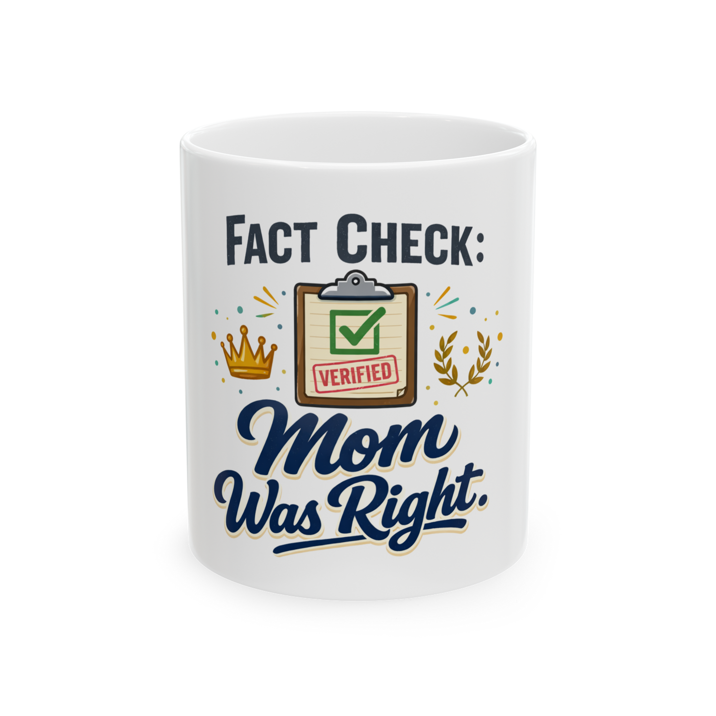 Mom Was Right Mug — "Fact Check: Verified" Ceramic Coffee Cup (11oz, 15oz)