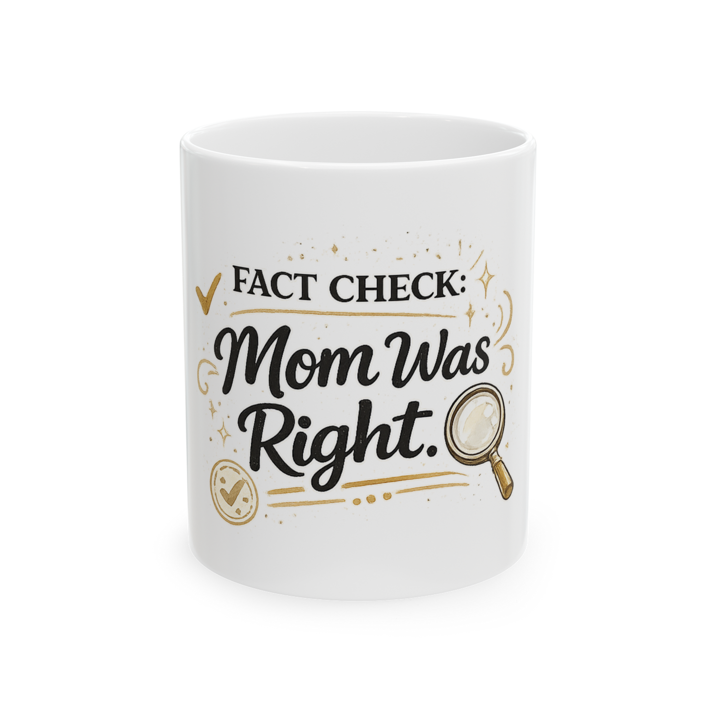 Fact Check: "Mom Was Right" Ceramic Mug — Funny Mother's Day Coffee Cup (11oz, 15oz)