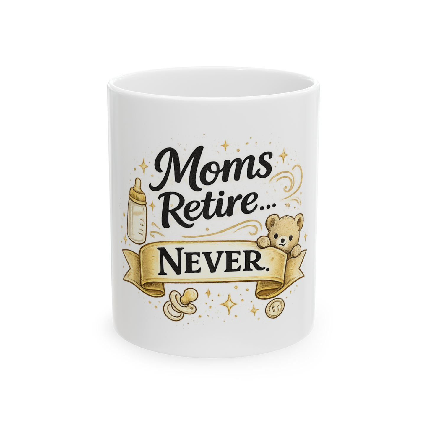 Mug — "Moms Retire… Never." Ceramic Coffee Cup | Funny Mother’s Day Gift