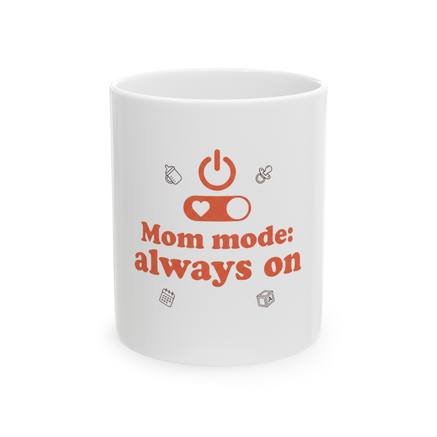 Mom Mode Always On Ceramic Mug — Funny Mother's Day Coffee Cup (11oz, 15oz)