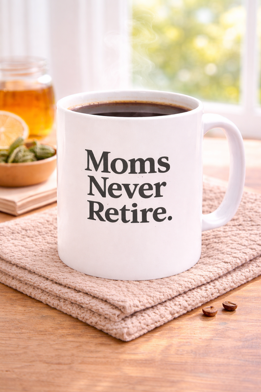 Mug — "Moms Never Retire." Ceramic Coffee Cup (11oz, 15oz)