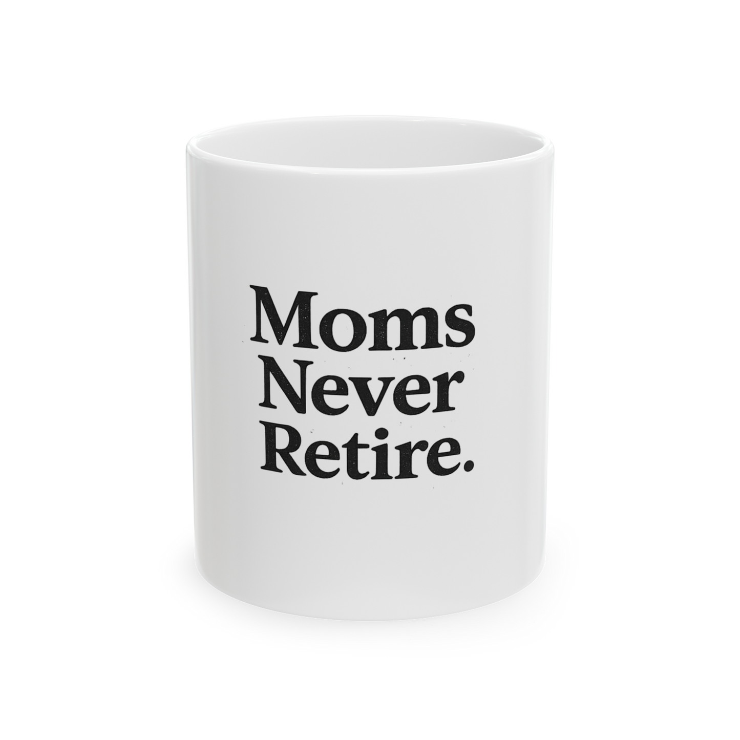 Mug — "Moms Never Retire." Ceramic Coffee Cup (11oz, 15oz)
